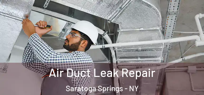 Air Duct Leak Repair Saratoga Springs - NY