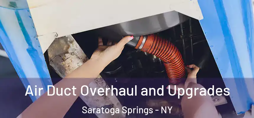 Air Duct Overhaul and Upgrades Saratoga Springs - NY