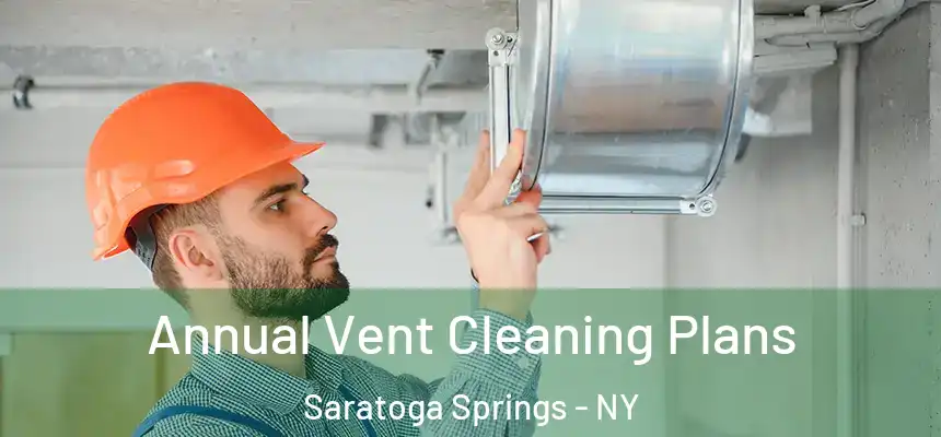 Annual Vent Cleaning Plans Saratoga Springs - NY