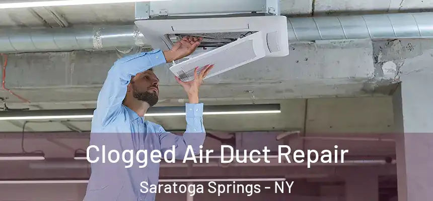 Clogged Air Duct Repair Saratoga Springs - NY