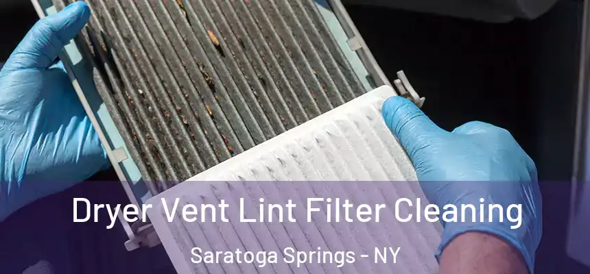  Dryer Vent Lint Filter Cleaning Saratoga Springs - NY