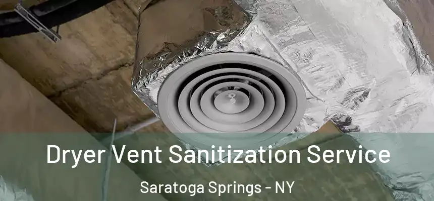  Dryer Vent Sanitization Service Saratoga Springs - NY