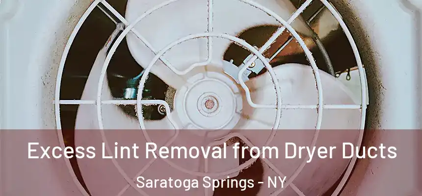 Excess Lint Removal from Dryer Ducts Saratoga Springs - NY