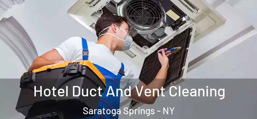 Hotel Duct And Vent Cleaning Saratoga Springs - NY