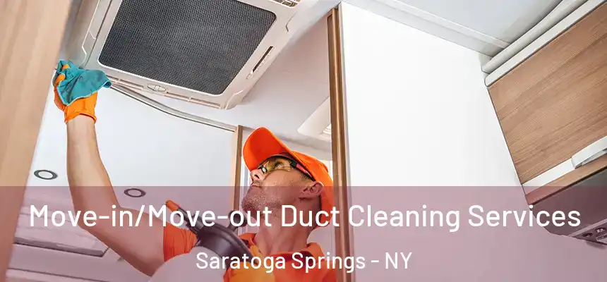 Move-in/Move-out Duct Cleaning Services Saratoga Springs - NY
