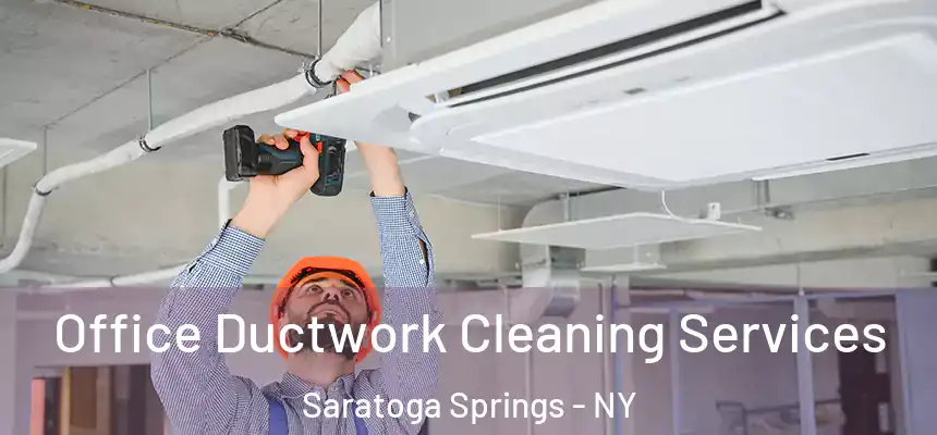  Office Ductwork Cleaning Services Saratoga Springs - NY