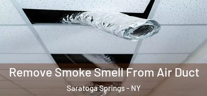  Remove Smoke Smell From Air Duct Saratoga Springs - NY