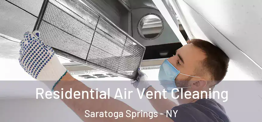 Residential Air Vent Cleaning Saratoga Springs - NY