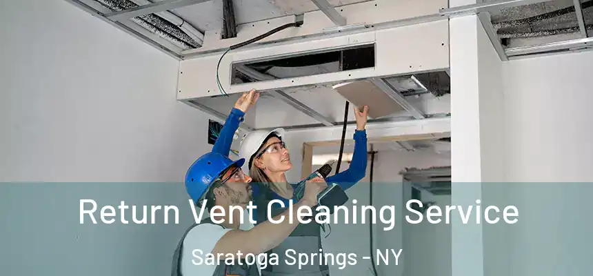  Return Vent Cleaning Service Saratoga Springs - NY