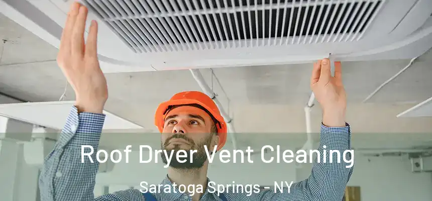 Roof Dryer Vent Cleaning Saratoga Springs - NY
