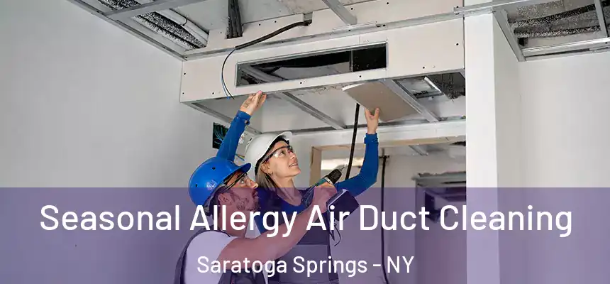  Seasonal Allergy Air Duct Cleaning Saratoga Springs - NY