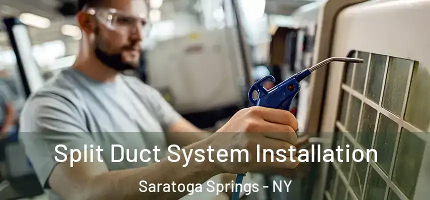  Split Duct System Installation Saratoga Springs - NY