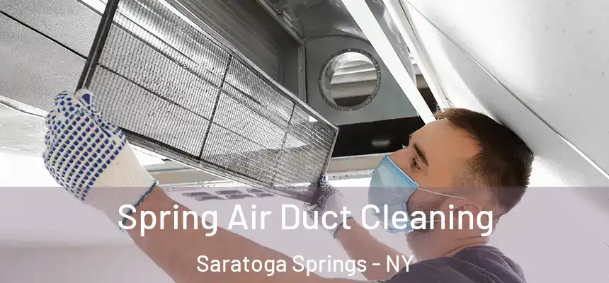Spring Air Duct Cleaning Saratoga Springs - NY