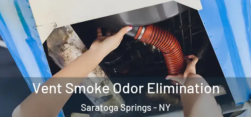 Vent Smoke Odor Elimination Saratoga Springs - NY